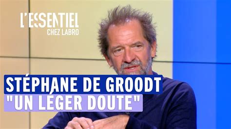 St Phane De Groodt Un L Ger Doute L Essentiel Chez Labro Youtube