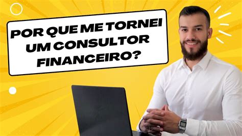 O Que Te Fez Ser Um Consultor Financeiro Por Que Tu Quis Ser Consultor