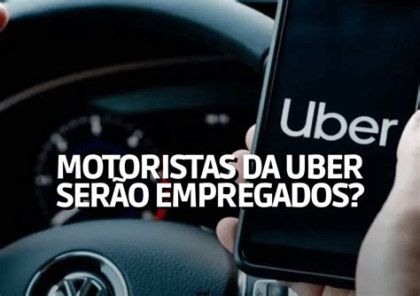 Motoristas Da Uber A Partir De Agora S O Considerados Empregados Da