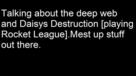 Talking About Deep Web And Daisys Destruction Rocket League Gameplay