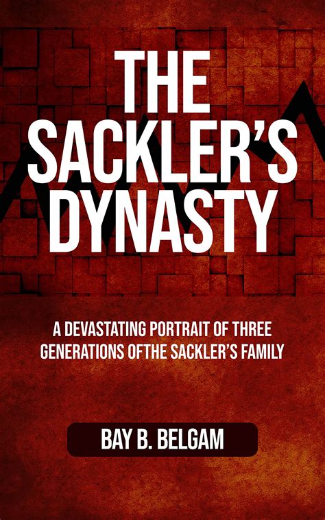 THE SACKLER’S DYNASTY: A devastating portrait of three generations of ...