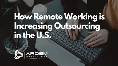 How Remote Working Is Increasing Outsourcing In The U S Outsourcing