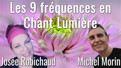 Les Fr Quences De Gu Rison En Chant Lumi Re Avec Jos E Robichaud Et