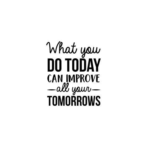 Printique Vinyl Wall Art Decal What You Do Today Can Improve All Your