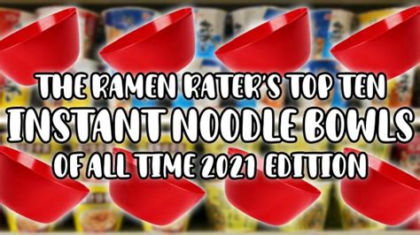 The Ramen Raters Top Ten Instant Noodle Bowls Of All Time 2021 Edition