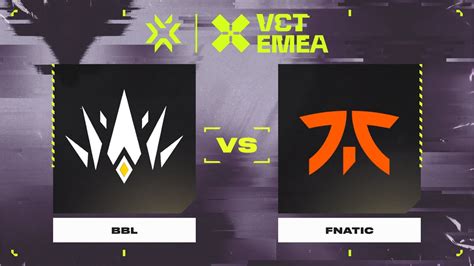 Bbl Vs Fnatic Valorant Champions Tour Emea Stage