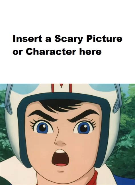 Speed Racer Is Scared Of What Meme Template By Wumpawebhead On Deviantart