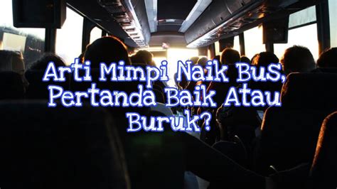 Arti Mimpi Naik Bus Pertanda Baik Atau Buruk Youtube