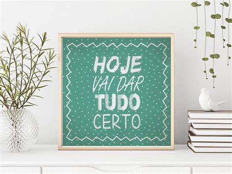 Quadro Decorativo Frases Motivacionais X Hoje Vai Dar Tudo Certo