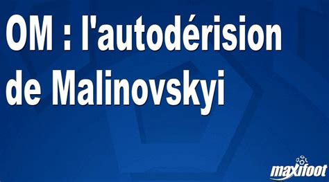 Om L Autod Rision De Malinovskyi Football Maxifoot