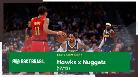 Onde Assistir Hawks X Nuggets NBA Hoje 17 12 AO VIVO BsktBrasil