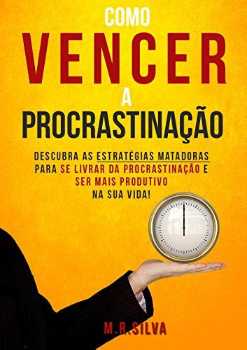 Pdf Como Vencer A Procrastina O Descubra As Estrat Gias Matadoras