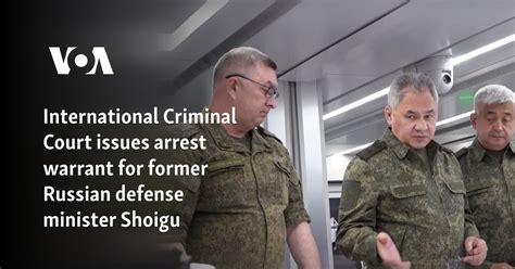 Icc Issues Arrest Warrant For Former Russian Defense Minister Shoigu