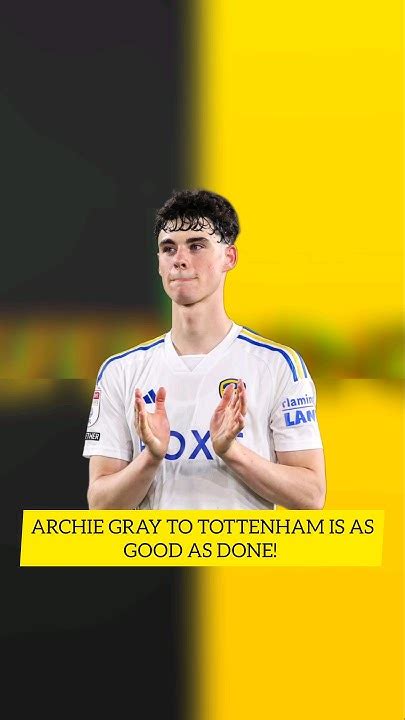 Official Archie Gray Will Join Spurs Youtube