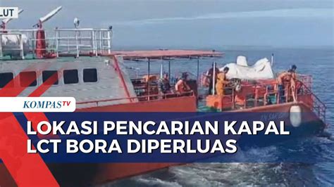 Kapal Lct Bora V Belum Ditemukan Lokasi Pencarian Diperluas Dari Titik