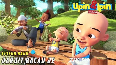 Full Episod Baru Upin And Ipin Musim 16 Jarjit Kacau Je Upin Ipin