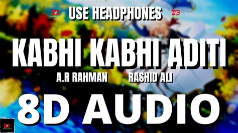 Kabhi Kabhi Aditi Zindagi 8d Audio Jaane Tu Ya Jaane Na Ar Rahman