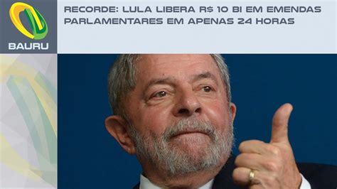 Recorde Lula Libera R 10 Bi Em Emendas Parlamentares Em Apenas 24