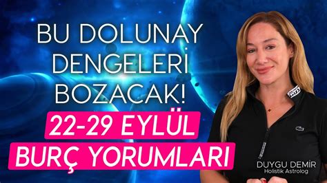 Bu Dolunay Dengeleri Bozacak 22 29 Eylül Burç Yorumları Astroloji