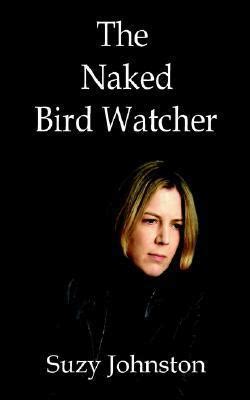 The Naked Bird Watcher By Suzy Johnston Goodreads