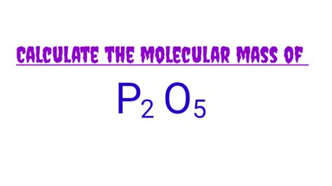 Calculate The Molecular Mass Of P2o5 Molar Mass Of Phosphorus