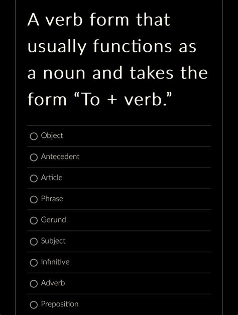 Solved A Verb Form That Usually Functions As A Noun And Takes The Form To Verb Object