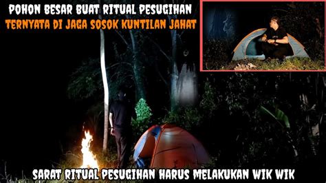 Camping Horor Pohon Besar Buat Ritual Pesugihan Di Jaga Sosok