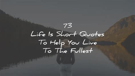 73 Life Is Short Quotes To Help You Live To The Fullest