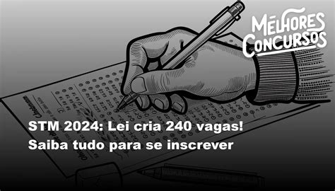 STM 2024 Lei Cria 240 Vagas Saiba Tudo Para Se Inscrever