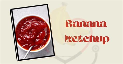 Easy Banana Ketchup Recipe Banana Dose