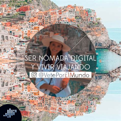 Ser Nómada Digital Y Vivir Viajando Pasión Por Viajar • Pia Podcast