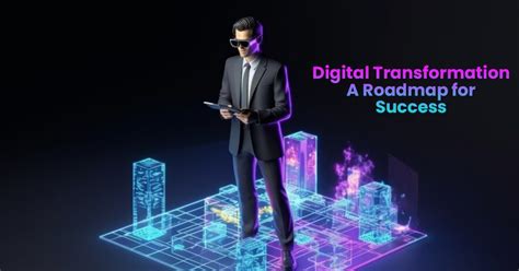 Digital Transformation: A Roadmap for Success