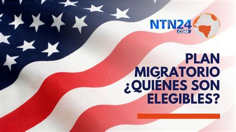 Qui Nes Son Elegibles Del Nuevo Plan Migratorio De Estados Unidos Para