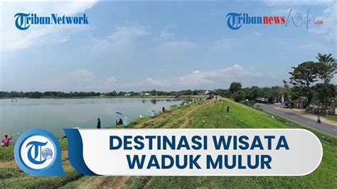 Destinasi Wisata Waduk Mulur Adalah Tempat Wisata Yang Terdapat Di