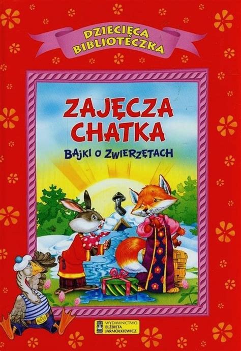 Dzieci Ca Biblioteczka Zaj Cza Chatka Bajki O Zwierz Tach