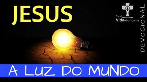 Eu Sou A Luz Do Mundo Devocional Vida Abundante Youtube