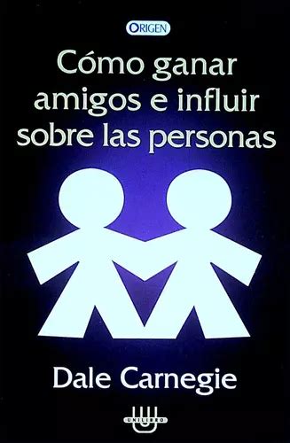 Como Ganar Amigos E Influir Sobre Las Personas De Dale Carnegie