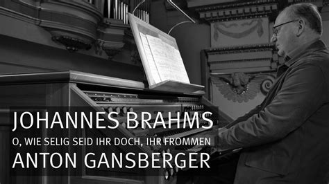 J Brahms O Wie Selig Seid Ihr Doch Ihr Frommen Op Nr