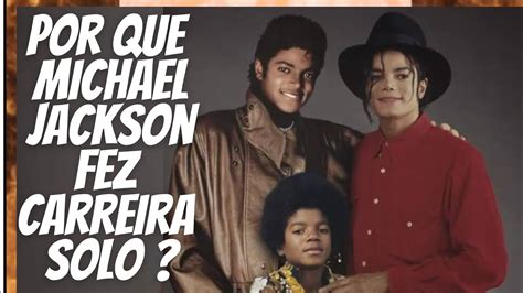 Por Que Michael Jackson Fez Carreira Solo Youtube