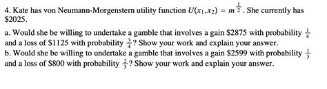 Solved 4 Kate Has Von Neumann Morgenstern Utility Function Chegg