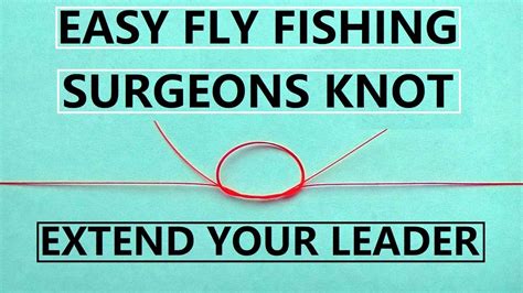 82 How To Tie A Surgeons Knot Fly Fishing Leader With Dropper Youtube