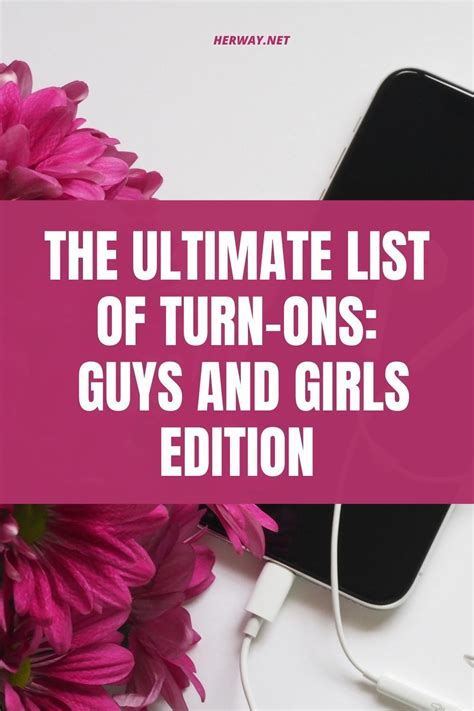 The Ultimate List Of Turn Ons Guys And Girls Edition Guys And Girls