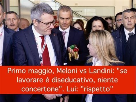 Primo maggio Meloni vs Landini se lavorare è diseducativo niente