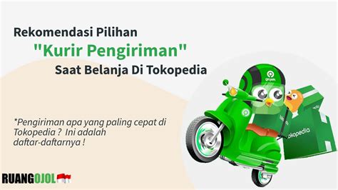 Kurir Pengiriman Paling Cepat Saat Belanja Di Tokopedia Terbaru