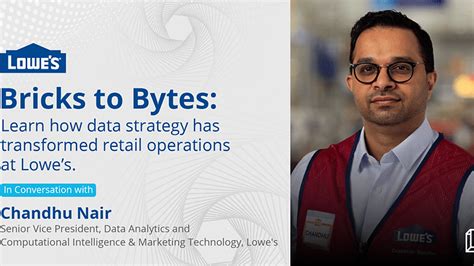 Bricks To Bytes Lowes Chandhu Nair Reveals How Data Strategy Has