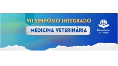 VII SIMPÓSIO INTEGRADO DE MEDICINA VETERINÁRIA DA FACULDADE ARNALDO