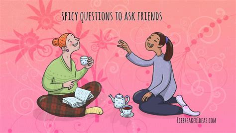 Spicy Questions To Ask Friends Juicy Dirty And Fun