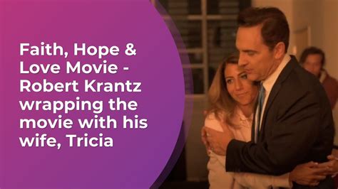 Faith Hope Love Movie Robert Krantz Wrapping The Movie With His