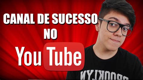 Como Ter Um Canal De Sucesso No Youtube Youtube