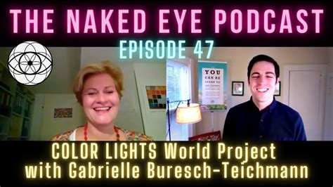 The Naked Eye Podcast COLOR LIGHTS World Project W Gabrielle Buresch Teichmann YouTube